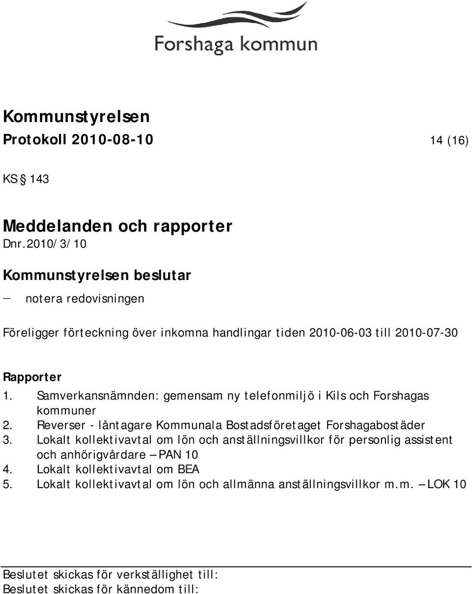 Samverkansnämnden: gemensam ny telefonmiljö i Kils och Forshagas kommuner 2. Reverser - låntagare Kommunala Bostadsföretaget Forshagabostäder 3.