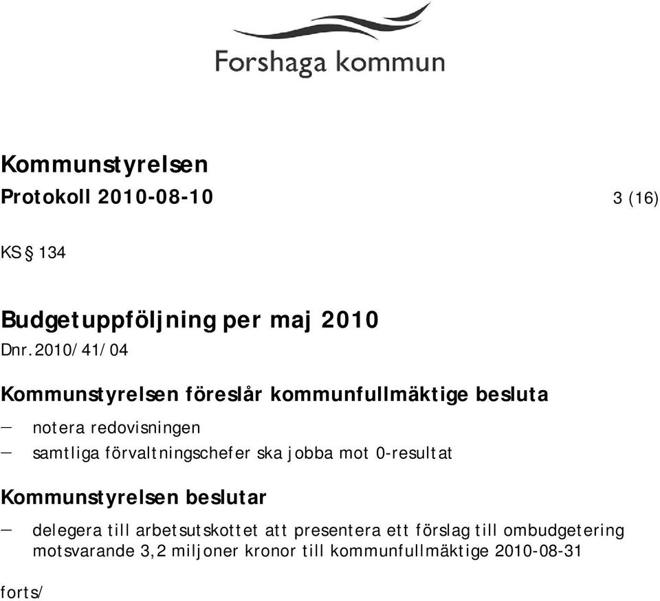 samtliga förvaltningschefer ska jobba mot 0-resultat delegera till arbetsutskottet att