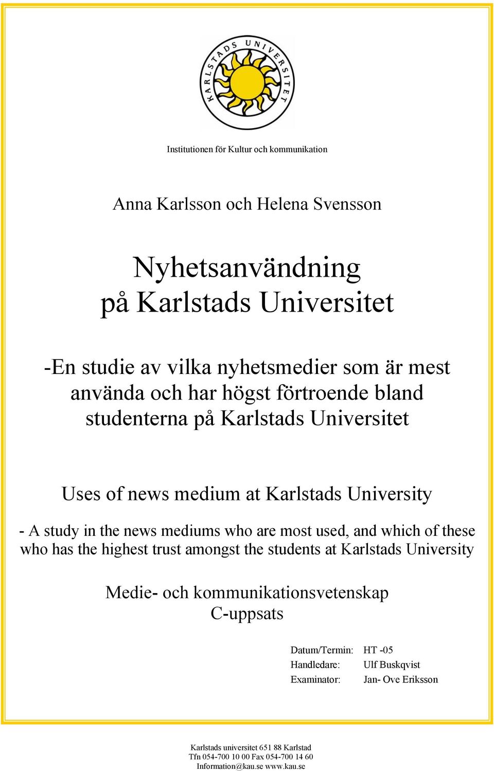 are most used, and which of these who has the highest trust amongst the students at Karlstads University Medie- och kommunikationsvetenskap C-uppsats