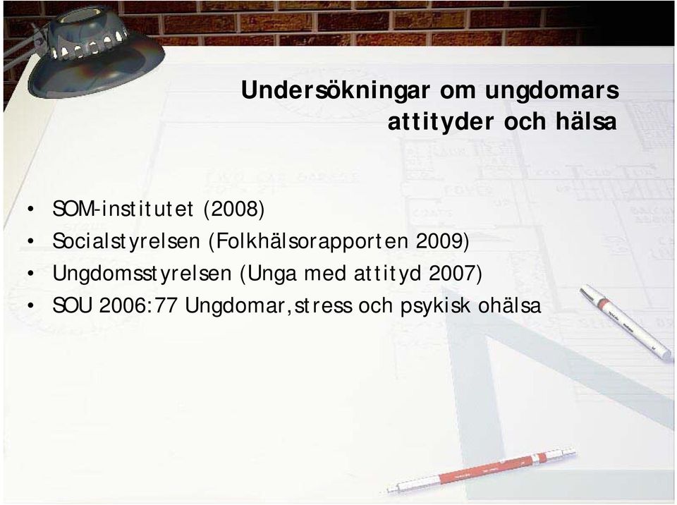 (Folkhälsorapporten 2009) Ungdomsstyrelsen (Unga