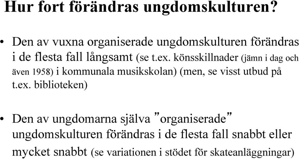 könsskillnader (jämn i dag och även 1958) i kommunala musikskolan) (men, se visst utbud på t.ex.