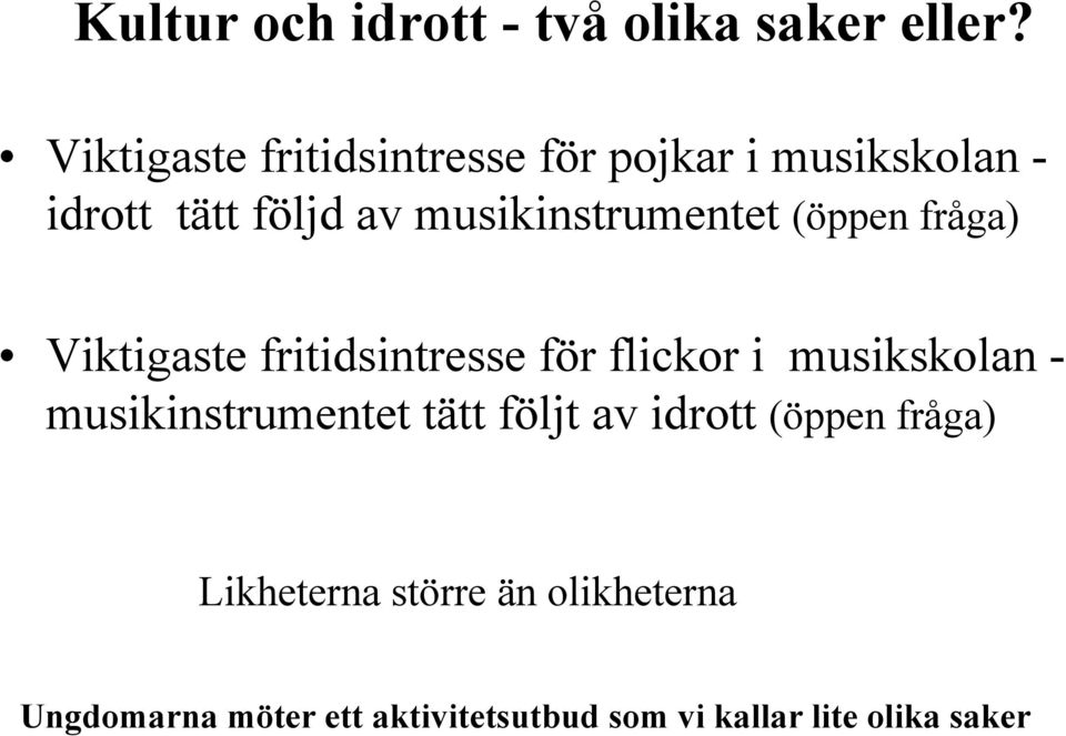 musikinstrumentet (öppen fråga) Viktigaste fritidsintresse för flickor i musikskolan -