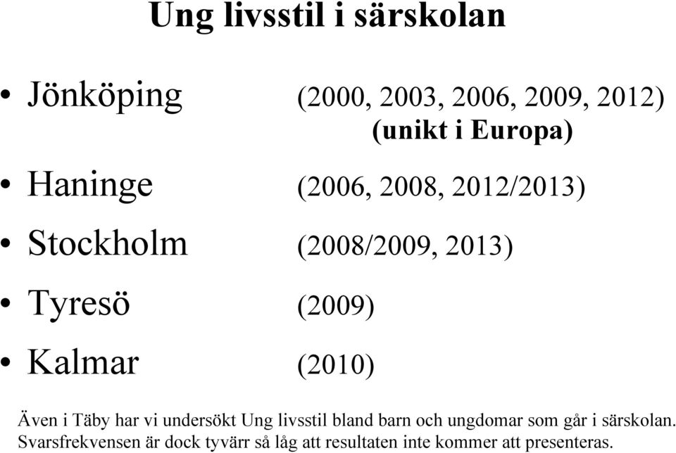 (2010) Även i Täby har vi undersökt Ung livsstil bland barn och ungdomar som går i