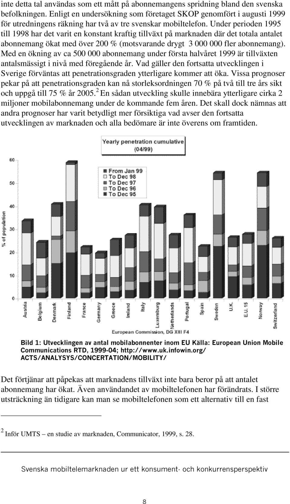 Under perioden 1995 till 1998 har det varit en konstant kraftig tillväxt på marknaden där det totala antalet abonnemang ökat med över 200 % (motsvarande drygt 3 000 000 flerabonnemang).