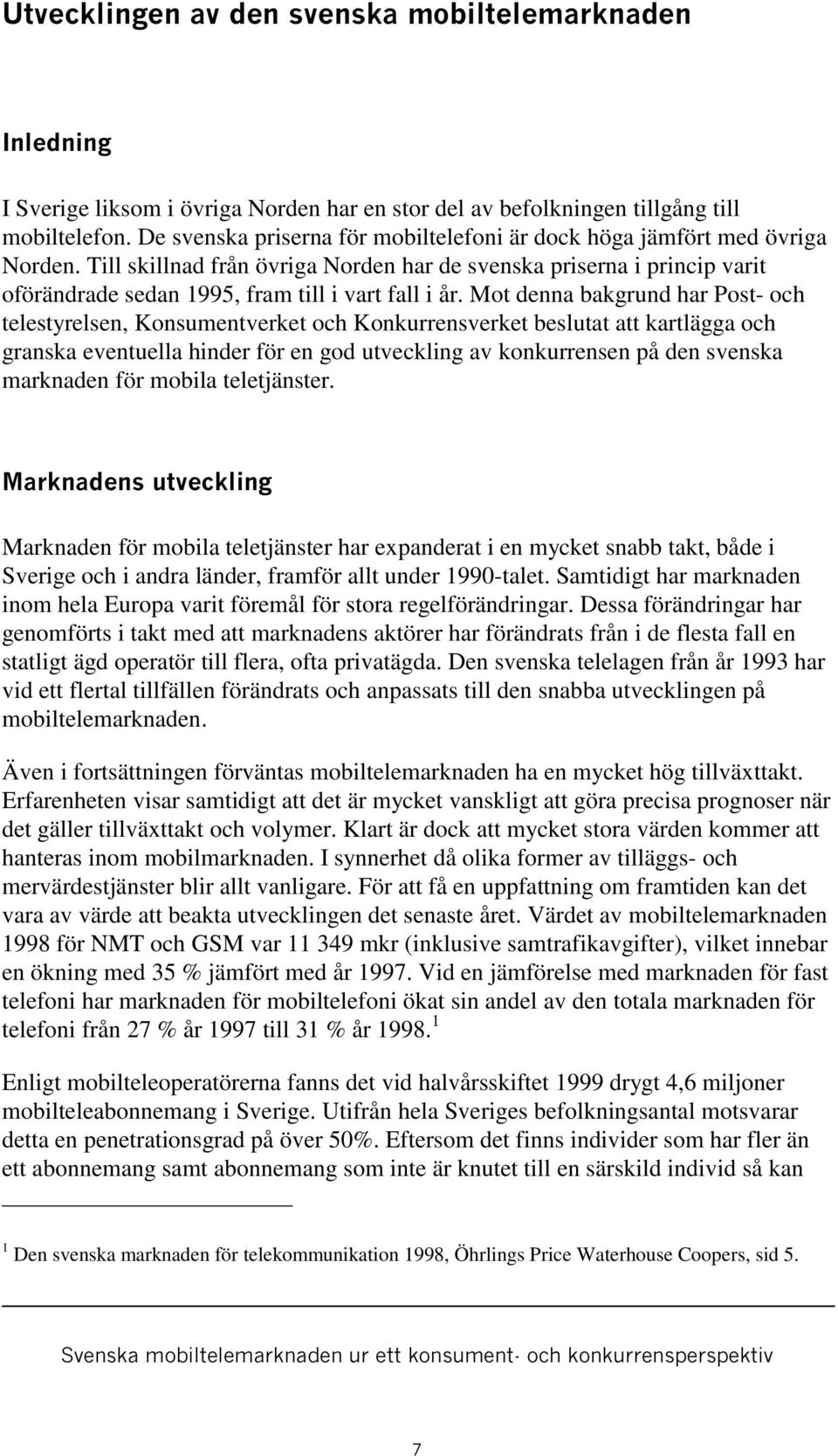 Till skillnad från övriga Norden har de svenska priserna i princip varit oförändrade sedan 1995, fram till i vart fall i år.