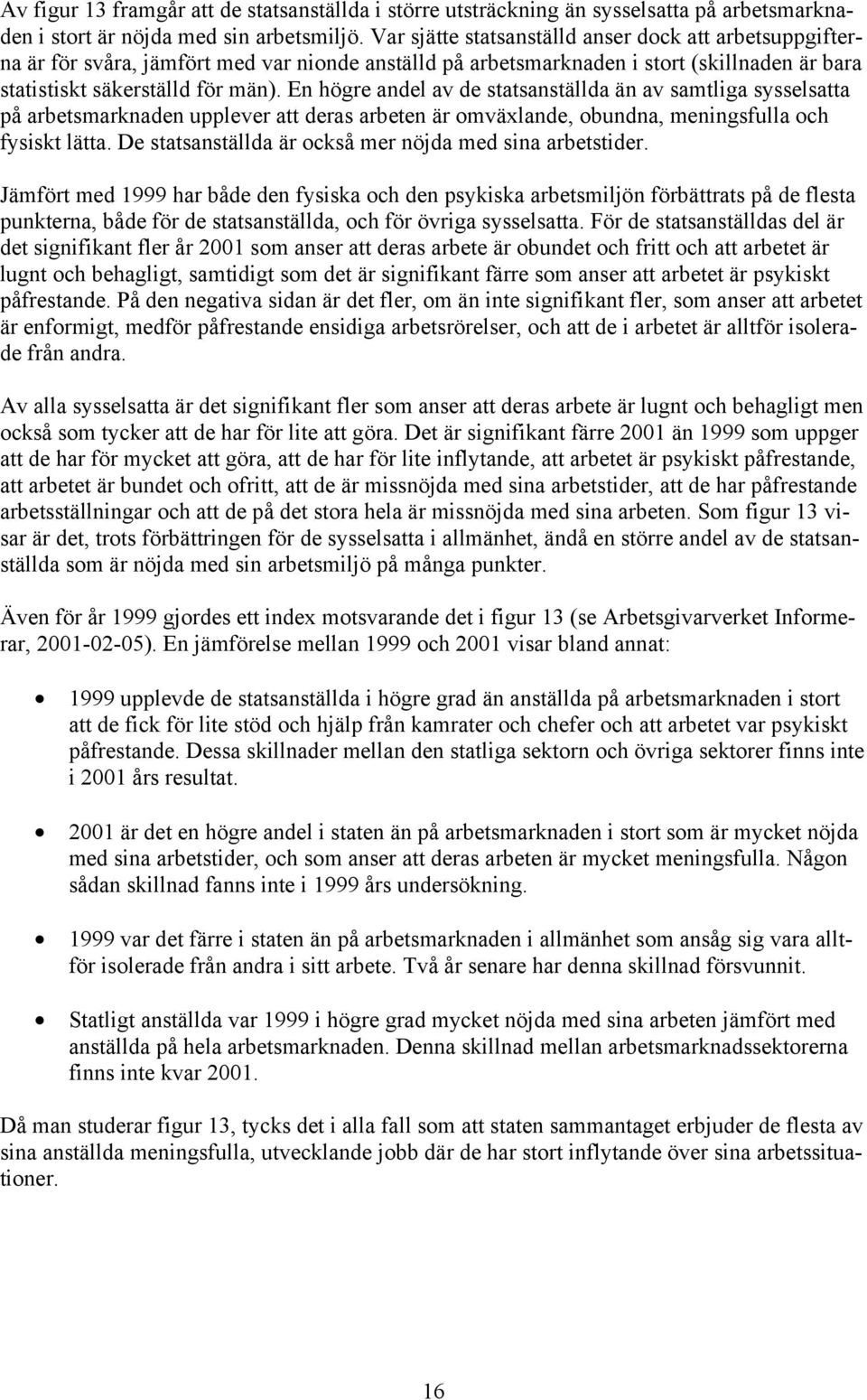 En högre andel av de statsanställda än av samtliga sysselsatta på arbetsmarknaden upplever att deras arbeten är omväxlande, obundna, meningsfulla och fysiskt lätta.