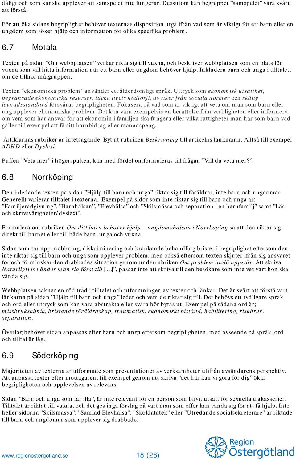 7 Motala Texten på sidan Om webbplatsen verkar rikta sig till vuxna, och beskriver webbplatsen som en plats för vuxna som vill hitta information när ett barn eller ungdom behöver hjälp.