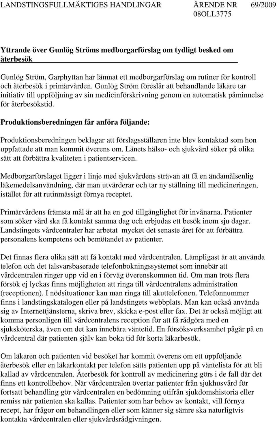 Gunlög Ström föreslår att behandlande läkare tar initiativ till uppföljning av sin medicinförskrivning genom en automatisk påminnelse för återbesökstid.