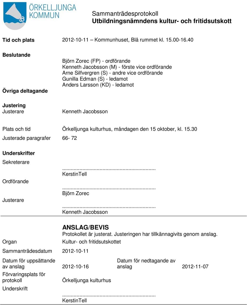 (KD) - ledamot Justering Justerare Kenneth Jacobsson Plats och tid Örkelljunga kulturhus, måndagen den 15 oktober, kl. 15.30 Justerade paragrafer 66-72 Underskrifter Sekreterare Ordförande Justerare.