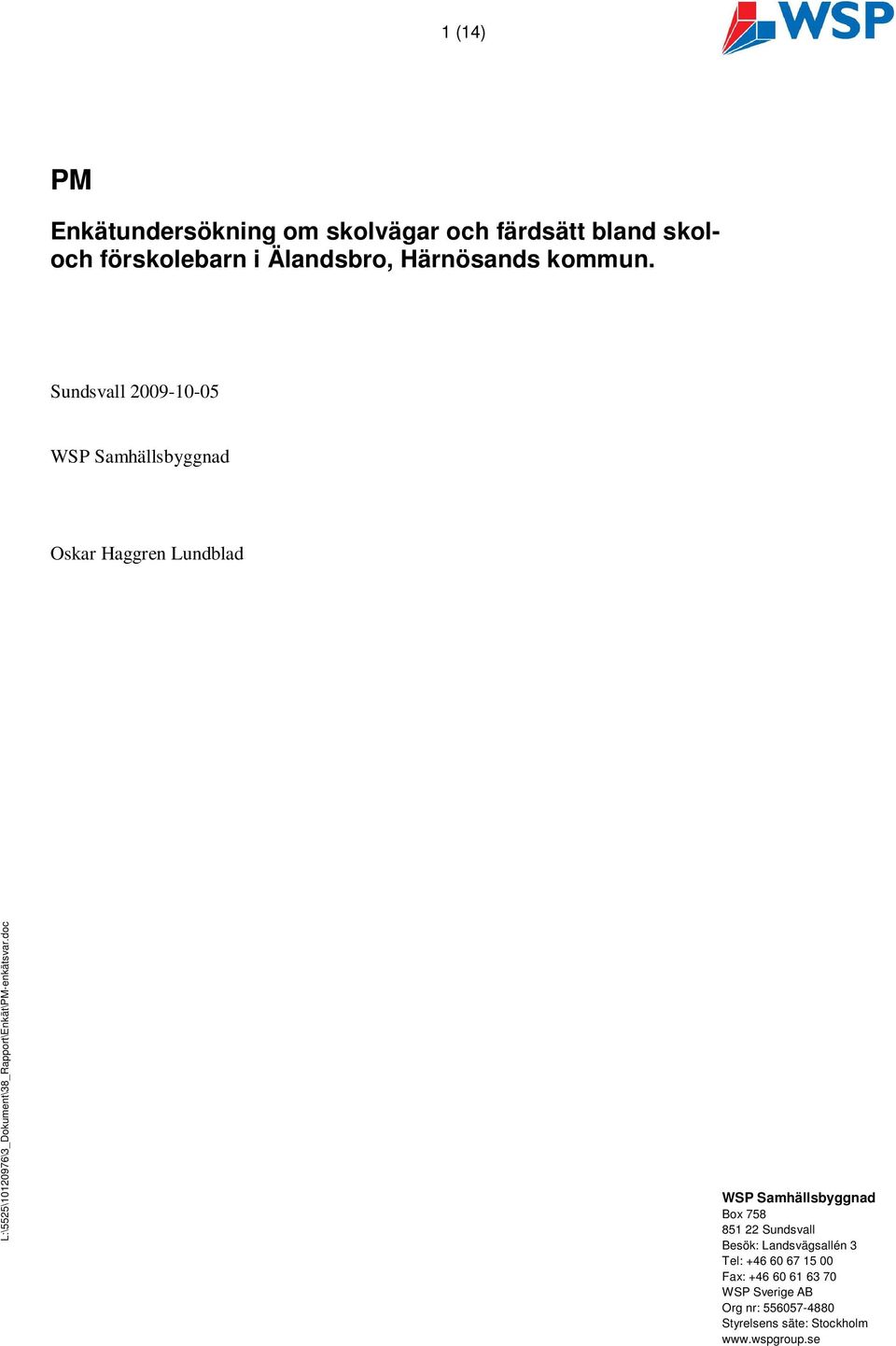 Sundsvall 2009-10-05 WSP Samhällsbyggnad Oskar Haggren Lundblad WSP Samhällsbyggnad Box 758