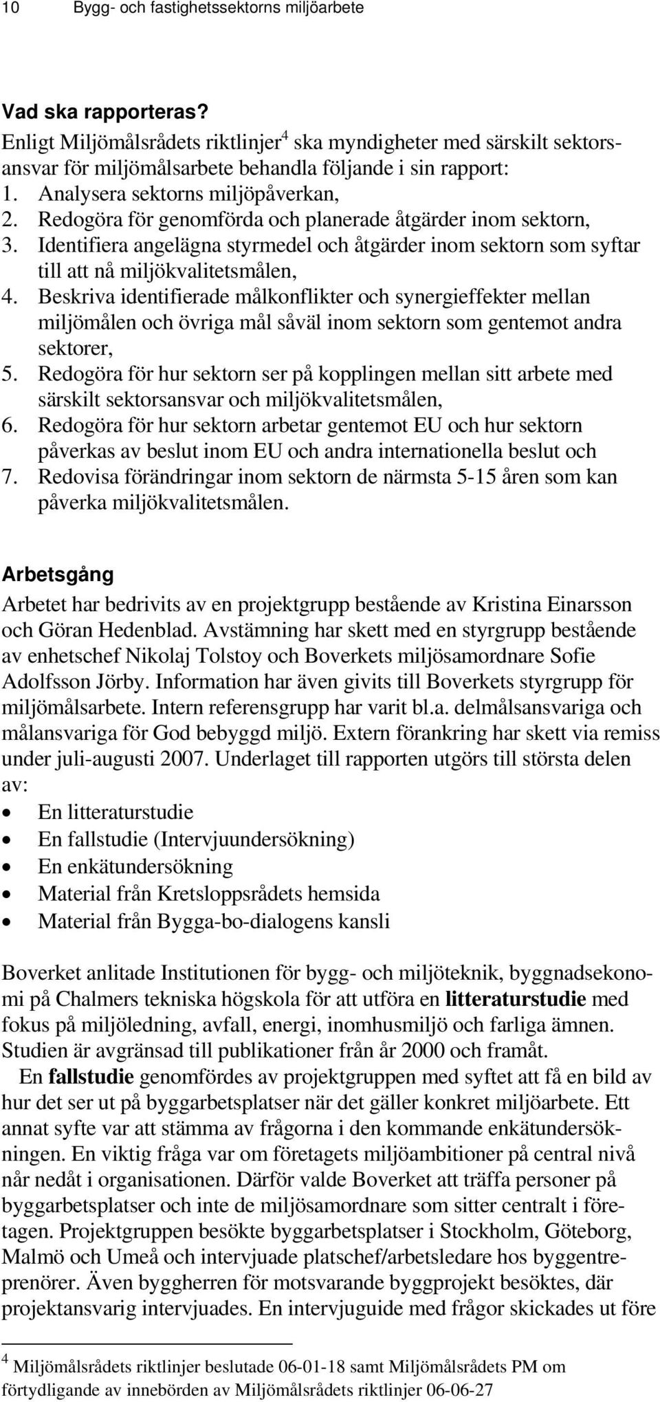 Identifiera angelägna styrmedel och åtgärder inom sektorn som syftar till att nå miljökvalitetsmålen, 4.