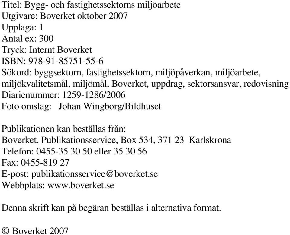 1259-1286/2006 Foto omslag: Johan Wingborg/Bildhuset Publikationen kan beställas från: Boverket, Publikationsservice, Box 534, 371 23 Karlskrona Telefon: 0455-35