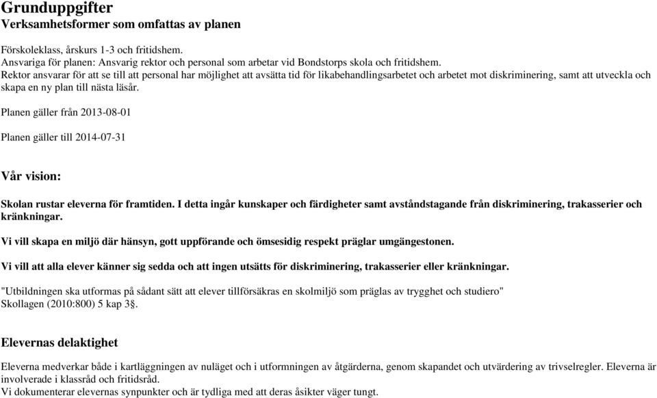 Planen gäller från 2013-08-01 Planen gäller till 2014-07-31 Vår vision: Skolan rustar eleverna för framtiden.