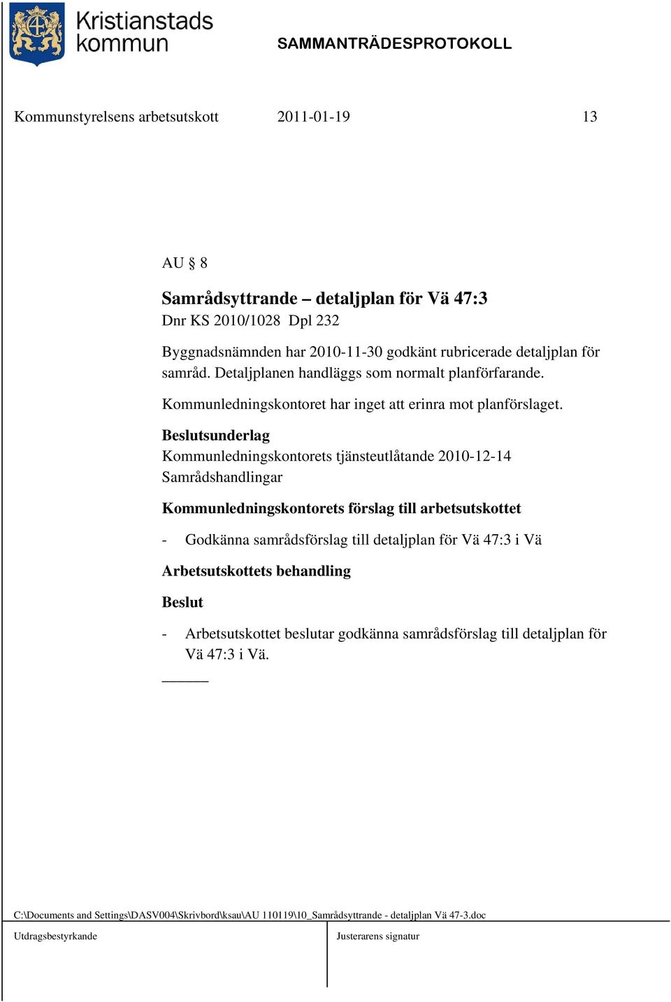 Kommunledningskontorets tjänsteutlåtande 2010-12-14 Samrådshandlingar Kommunledningskontorets förslag till arbetsutskottet - Godkänna samrådsförslag till detaljplan för Vä 47:3