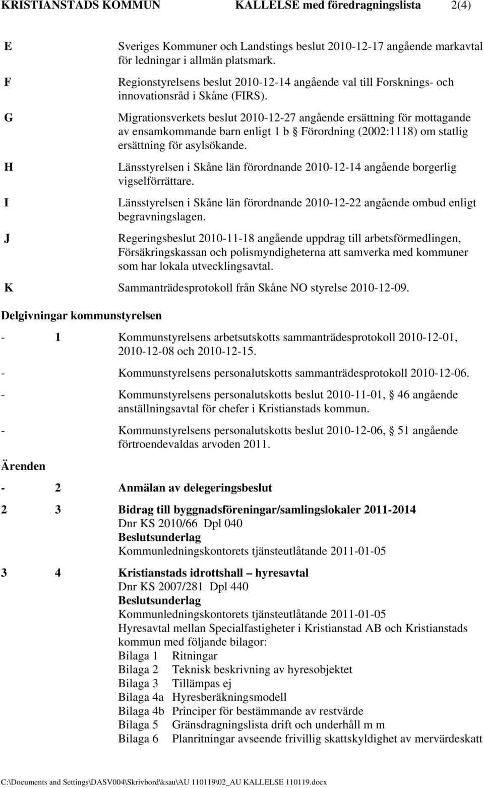 Migrationsverkets beslut 2010-12-27 angående ersättning för mottagande av ensamkommande barn enligt 1 b Förordning (2002:1118) om statlig ersättning för asylsökande.