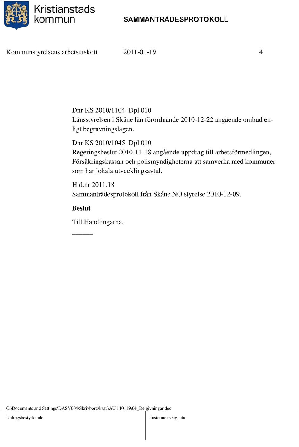 Dnr KS 2010/1045 Dpl 010 Regeringsbeslut 2010-11-18 angående uppdrag till arbetsförmedlingen, Försäkringskassan och