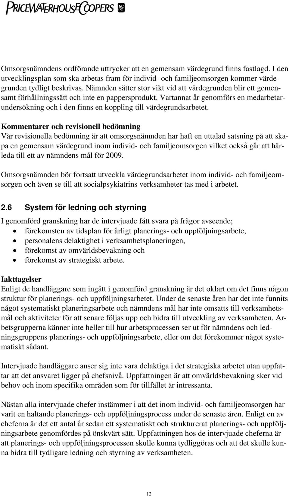 Vartannat år genomförs en medarbetarundersökning och i den finns en koppling till värdegrundsarbetet.