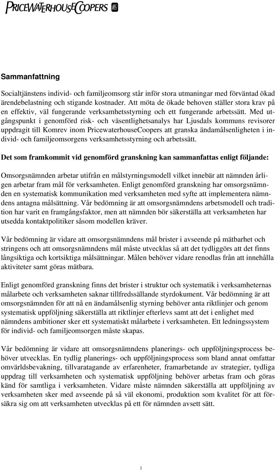 Med utgångspunkt i genomförd risk- och väsentlighetsanalys har Ljusdals kommuns revisorer uppdragit till Komrev inom PricewaterhouseCoopers att granska ändamålsenligheten i individ- och