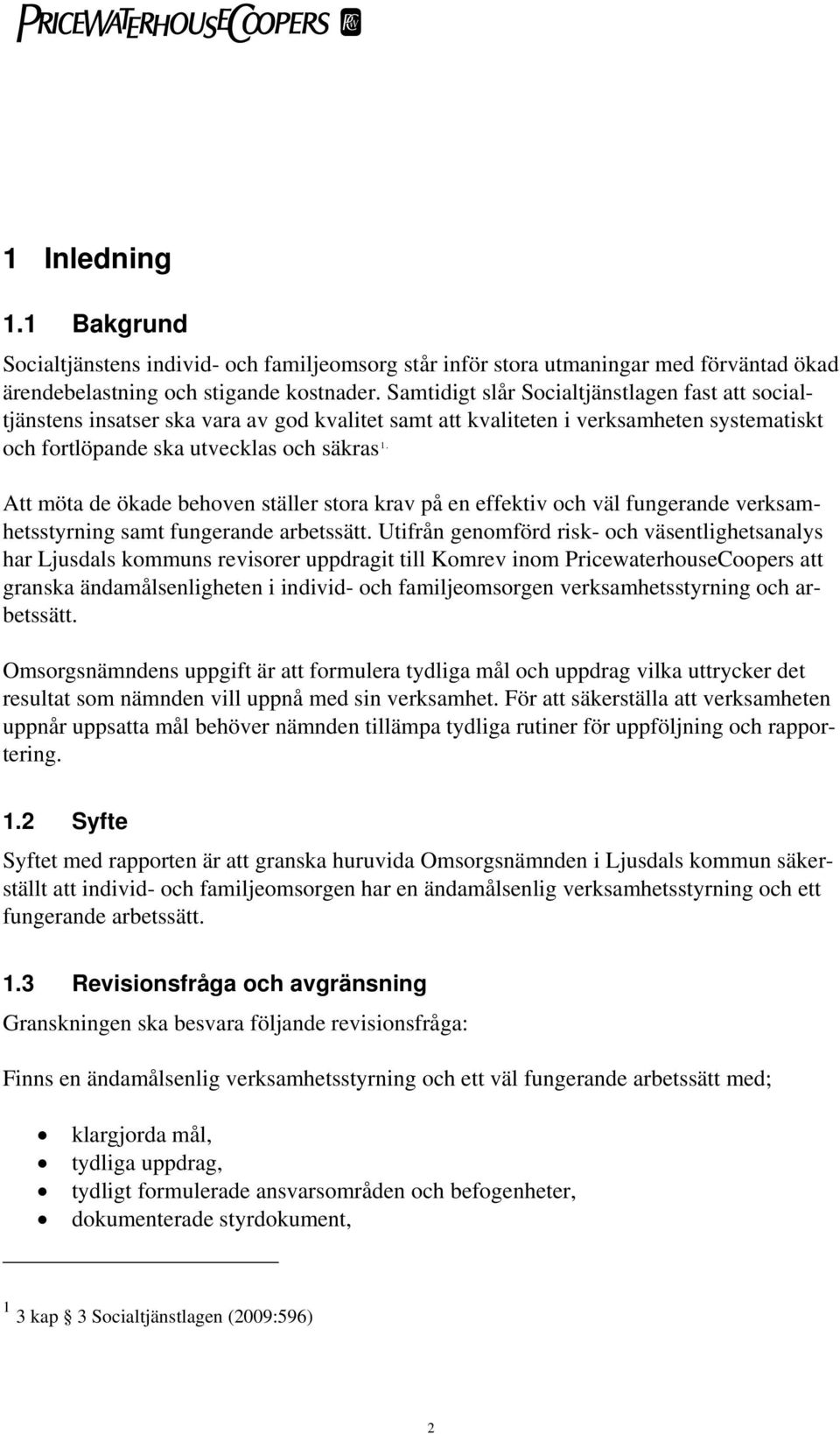 Att möta de ökade behoven ställer stora krav på en effektiv och väl fungerande verksamhetsstyrning samt fungerande arbetssätt.