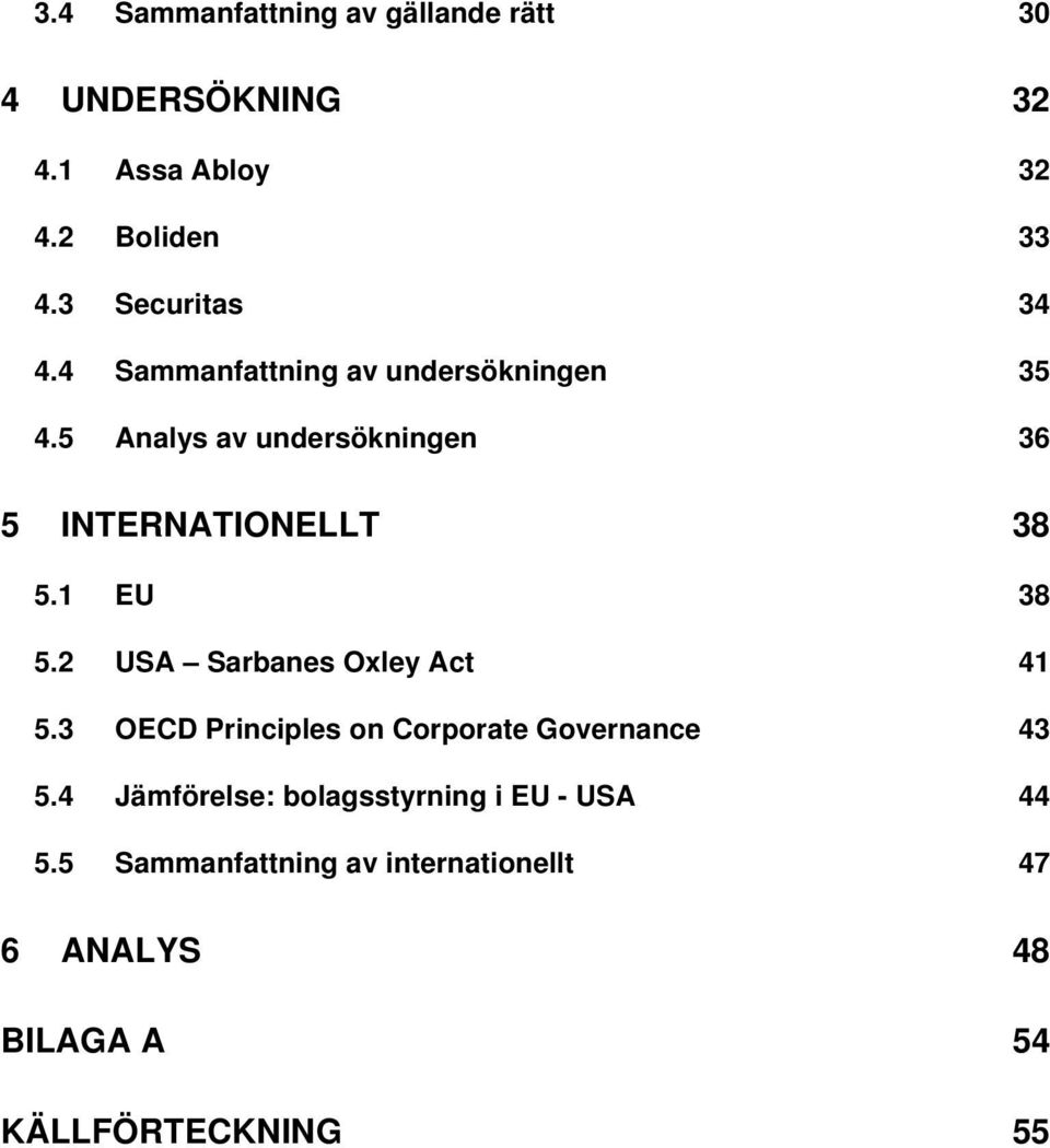 5 Analys av undersökningen 36 5 INTERNATIONELLT 38 5.1 EU 38 5.2 USA Sarbanes Oxley Act 41 5.