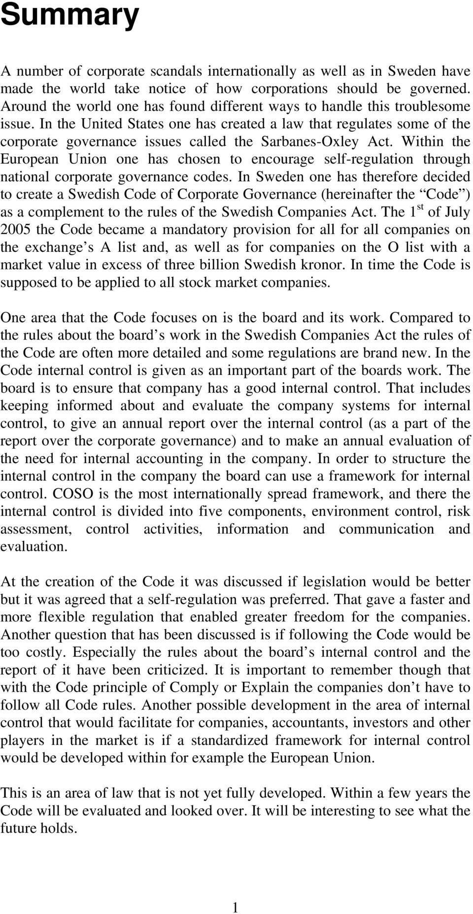 In the United States one has created a law that regulates some of the corporate governance issues called the Sarbanes-Oxley Act.