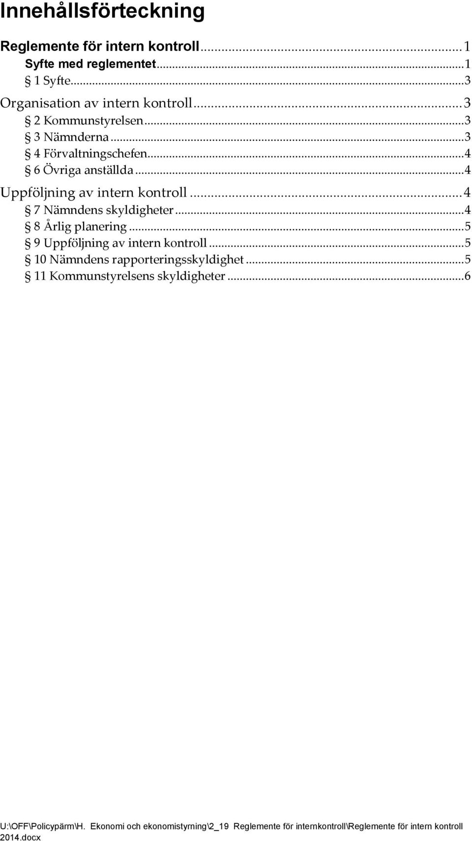 .. 4 7 Nämndens skyldigheter... 4 8 Årlig planering... 5 9 Uppföljning av intern kontroll... 5 10 Nämndens rapporteringsskyldighet.