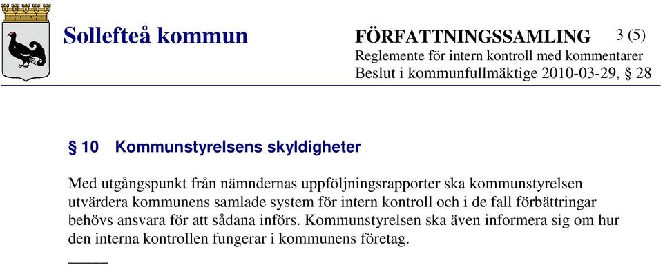 intern kontroll och i de fall förbättringar behövs ansvara för att sådana införs.