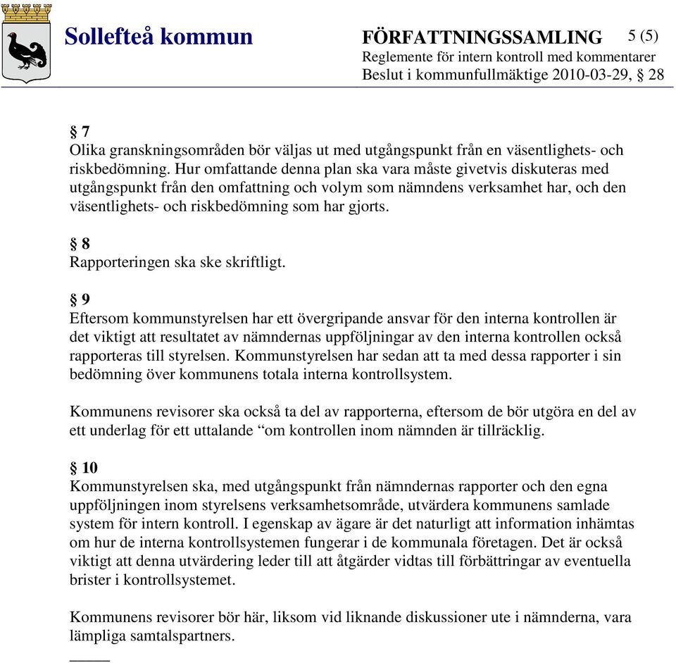 8 Rapporteringen ska ske skriftligt.