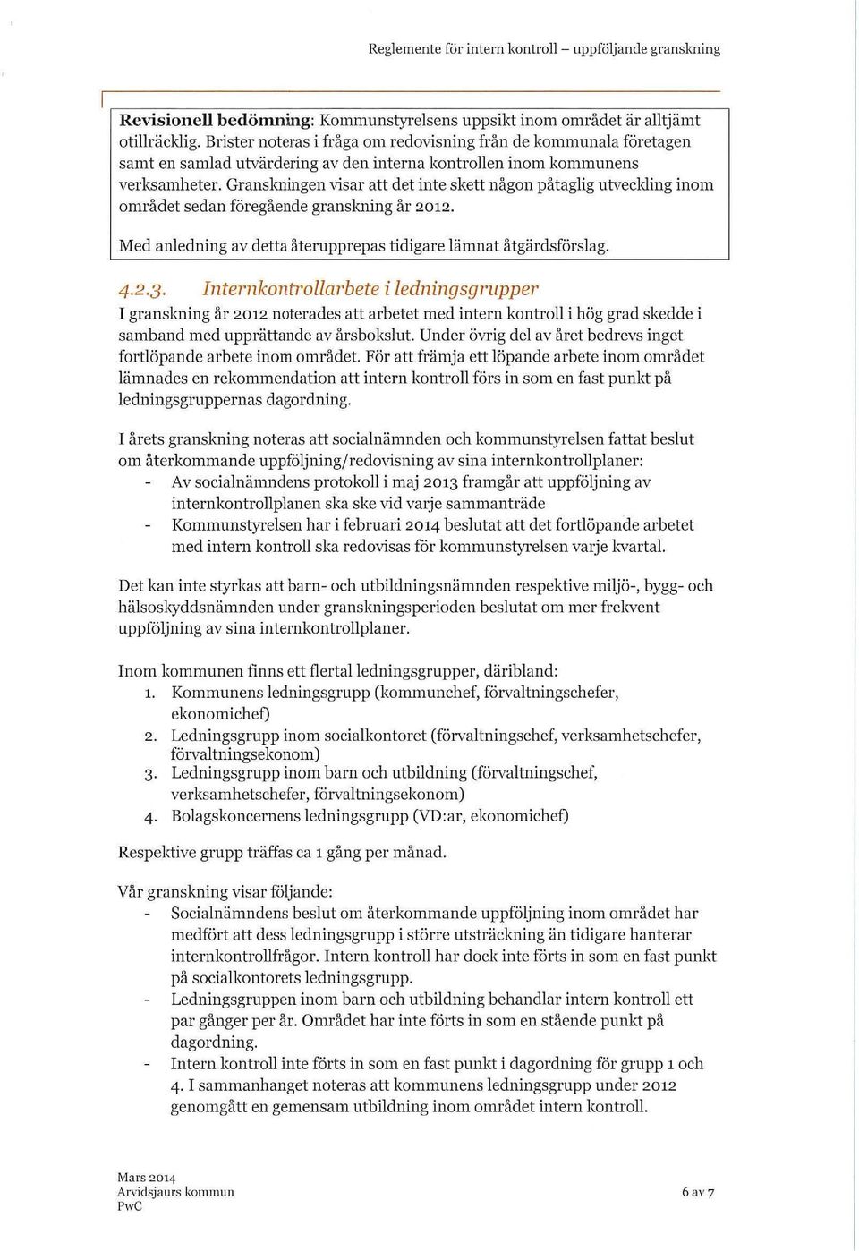 Granskningen visar att det inte skett någon påtaglig utveclding inom området sedan föregående granskning år 2012. Med anledning av detta återupprepas tidigare lämnat åtgärdsförslag.