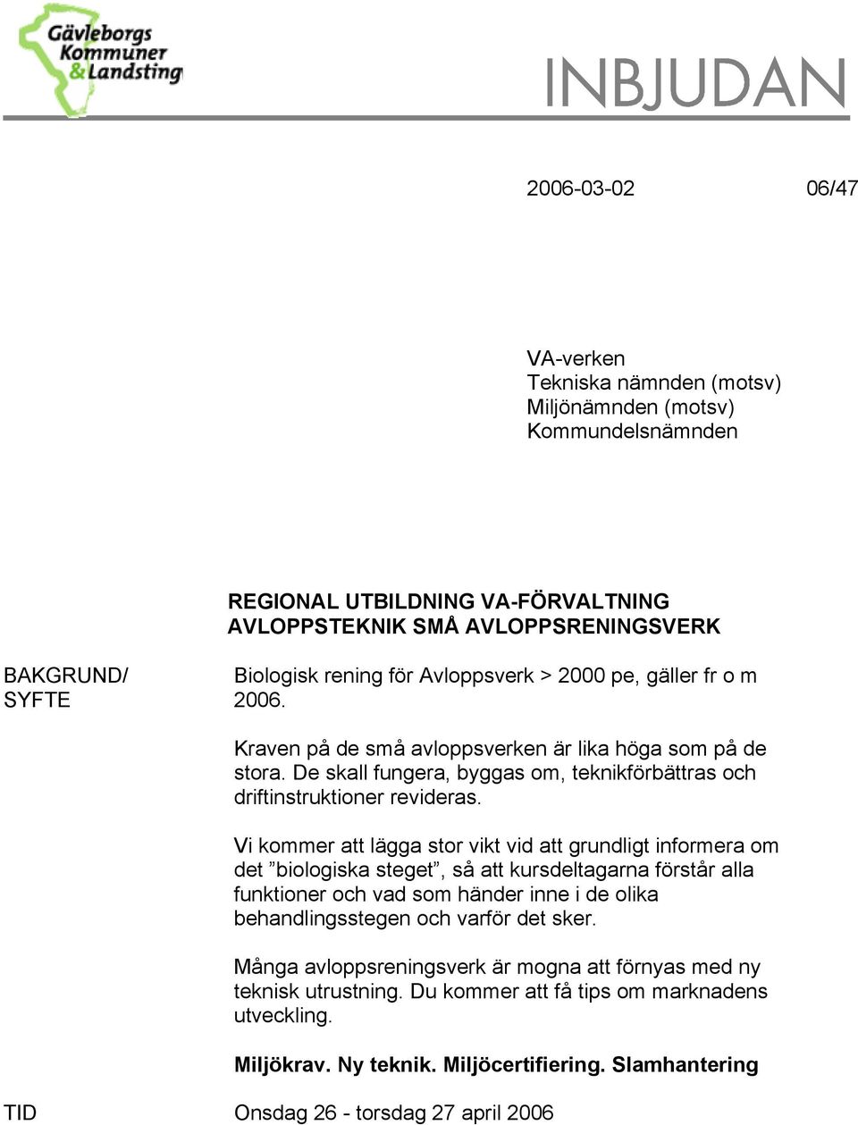 Vi kommer att lägga stor vikt vid att grundligt informera om det biologiska steget, så att kursdeltagarna förstår alla funktioner och vad som händer inne i de olika behandlingsstegen och varför det