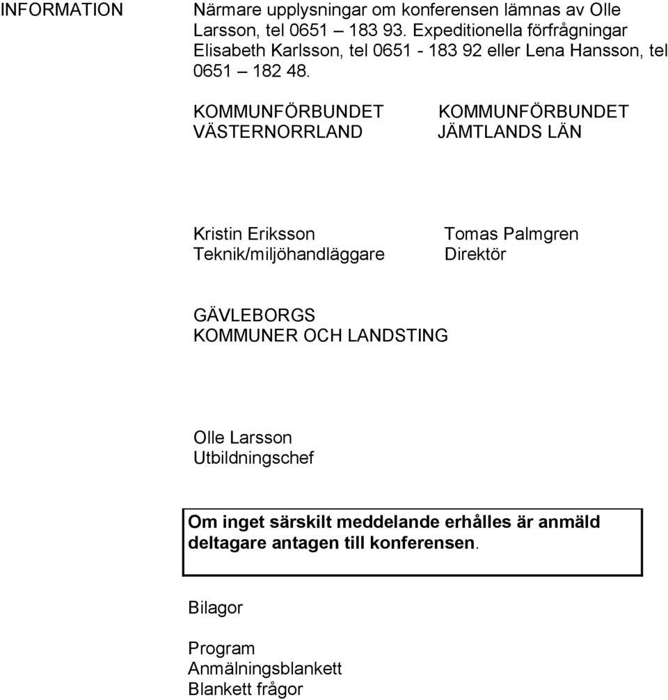 KOMMUNFÖRBUNDET VÄSTERNORRLAND KOMMUNFÖRBUNDET JÄMTLANDS LÄN Kristin Eriksson Teknik/miljöhandläggare Tomas Palmgren Direktör