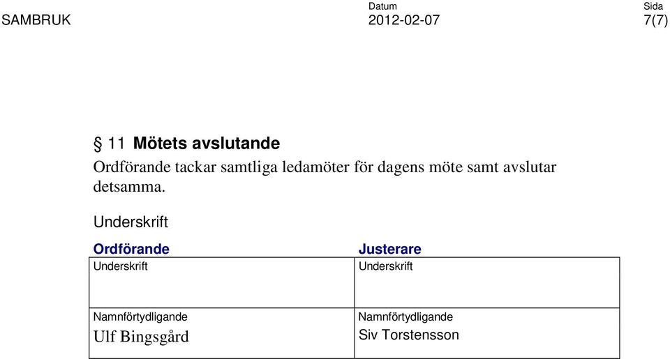 Underskrift Ordförande Underskrift Justerare Underskrift