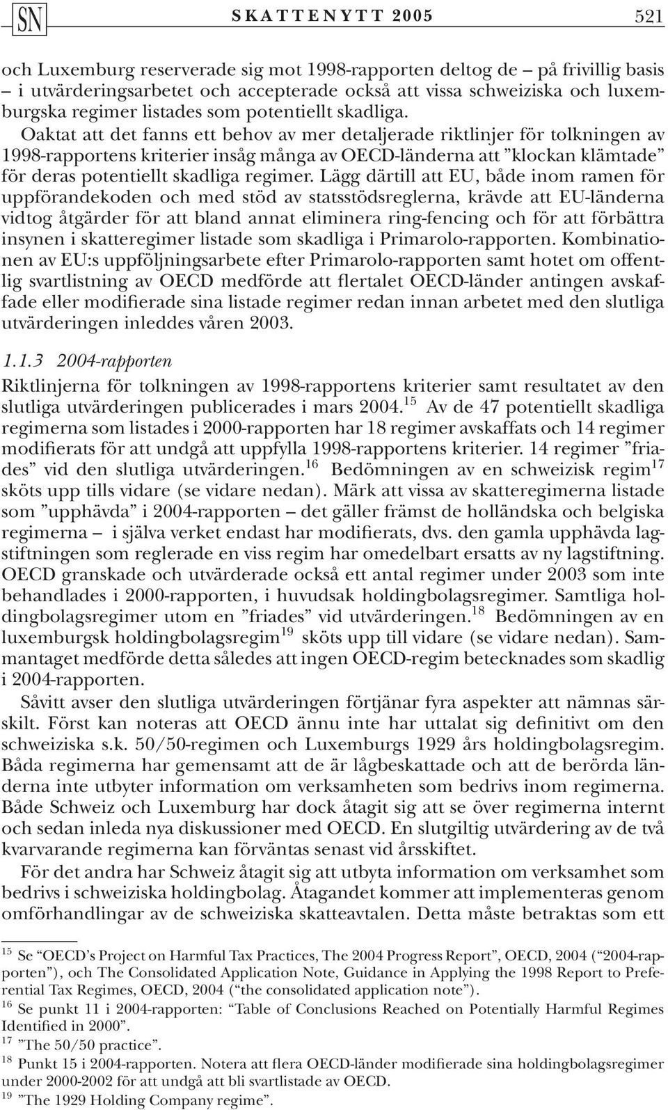 Oaktat att det fanns ett behov av mer detaljerade riktlinjer för tolkningen av 1998-rapportens kriterier insåg många av OECD-länderna att klockan klämtade för deras potentiellt skadliga regimer.