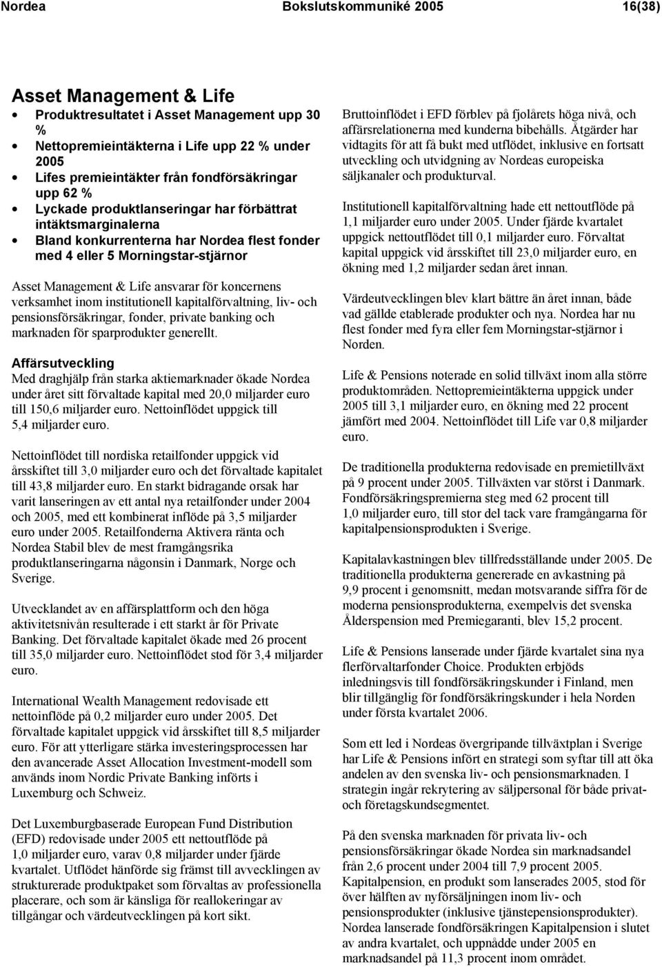 verksamhet inom institutionell kapitalförvaltning, liv- och pensionsförsäkringar, fonder, private banking och marknaden för sparprodukter generellt.