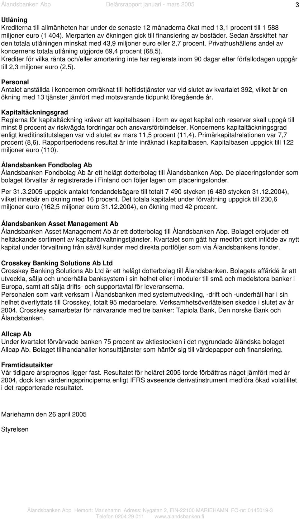 Krediter för vilka ränta och/eller amortering inte har reglerats inom 90 dagar efter förfallodagen uppgår till 2,3 miljoner euro (2,5).