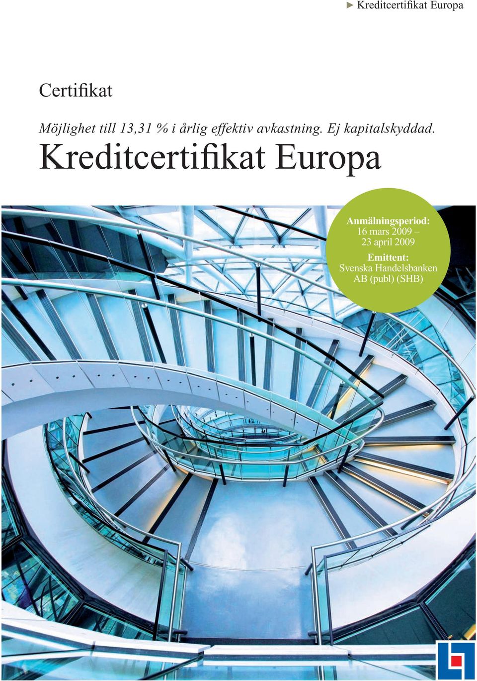 Kreditcertifikat Europa Anmälningsperiod: 16 mars 2009