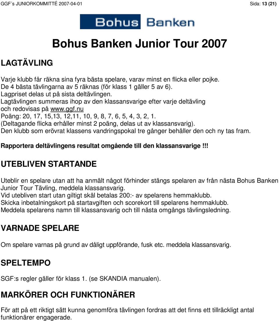 ggf.nu Poäng: 20, 17, 15,13, 12,11, 10, 9, 8, 7, 6, 5, 4, 3, 2, 1. (Deltagande flicka erhåller minst 2 poäng, delas ut av klassansvarig).