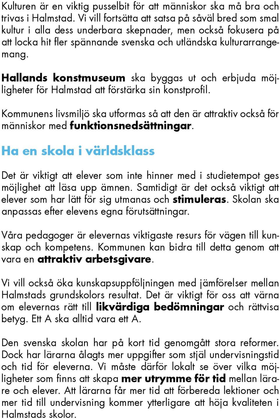 Hallands konstmuseum ska byggas ut och erbjuda möjligheter för Halmstad att förstärka sin konstprofil.
