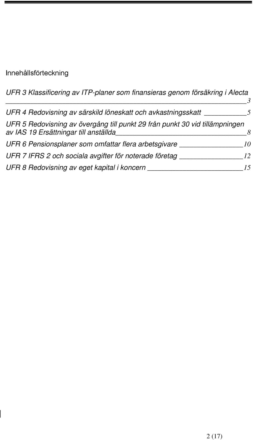 30 vid tillämpningen av IAS 19 Ersättningar till anställda 8 UFR 6 Pensionsplaner som omfattar flera