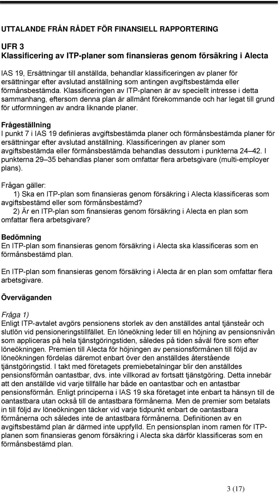 Klassificeringen av ITP-planen är av speciellt intresse i detta sammanhang, eftersom denna plan är allmänt förekommande och har legat till grund för utformningen av andra liknande planer.