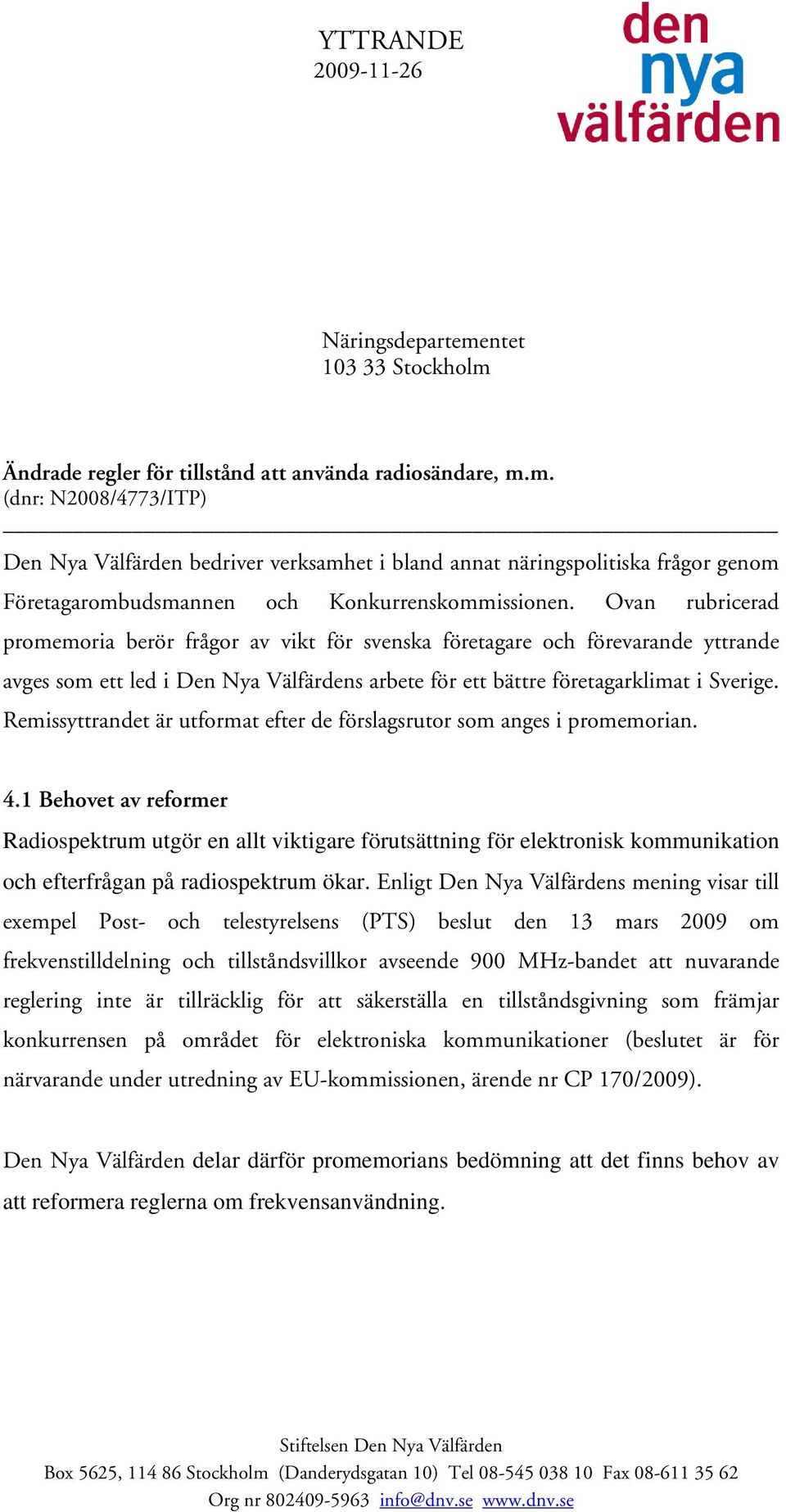 Remissyttrandet är utformat efter de förslagsrutor som anges i promemorian. 4.