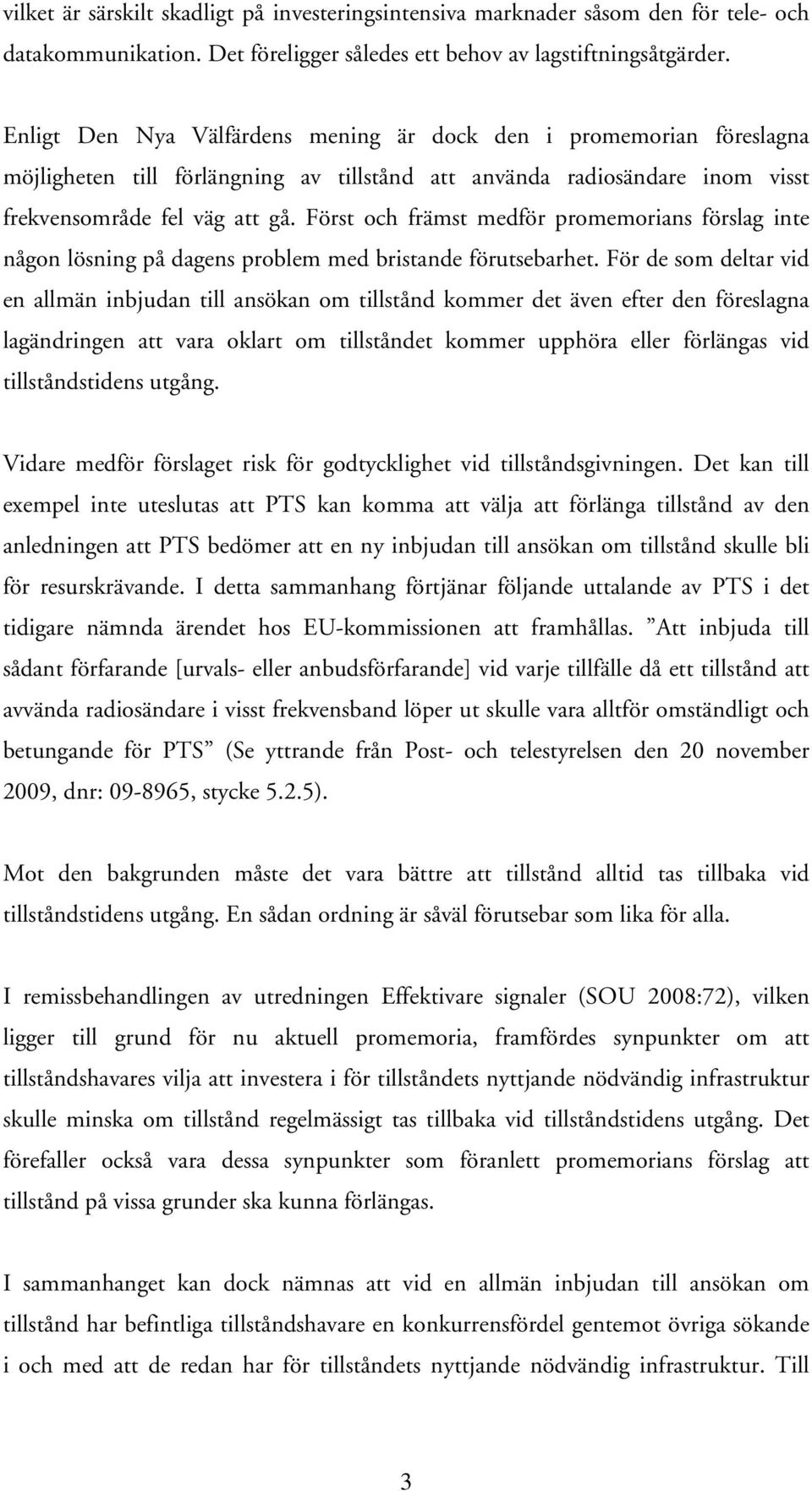 Först och främst medför promemorians förslag inte någon lösning på dagens problem med bristande förutsebarhet.