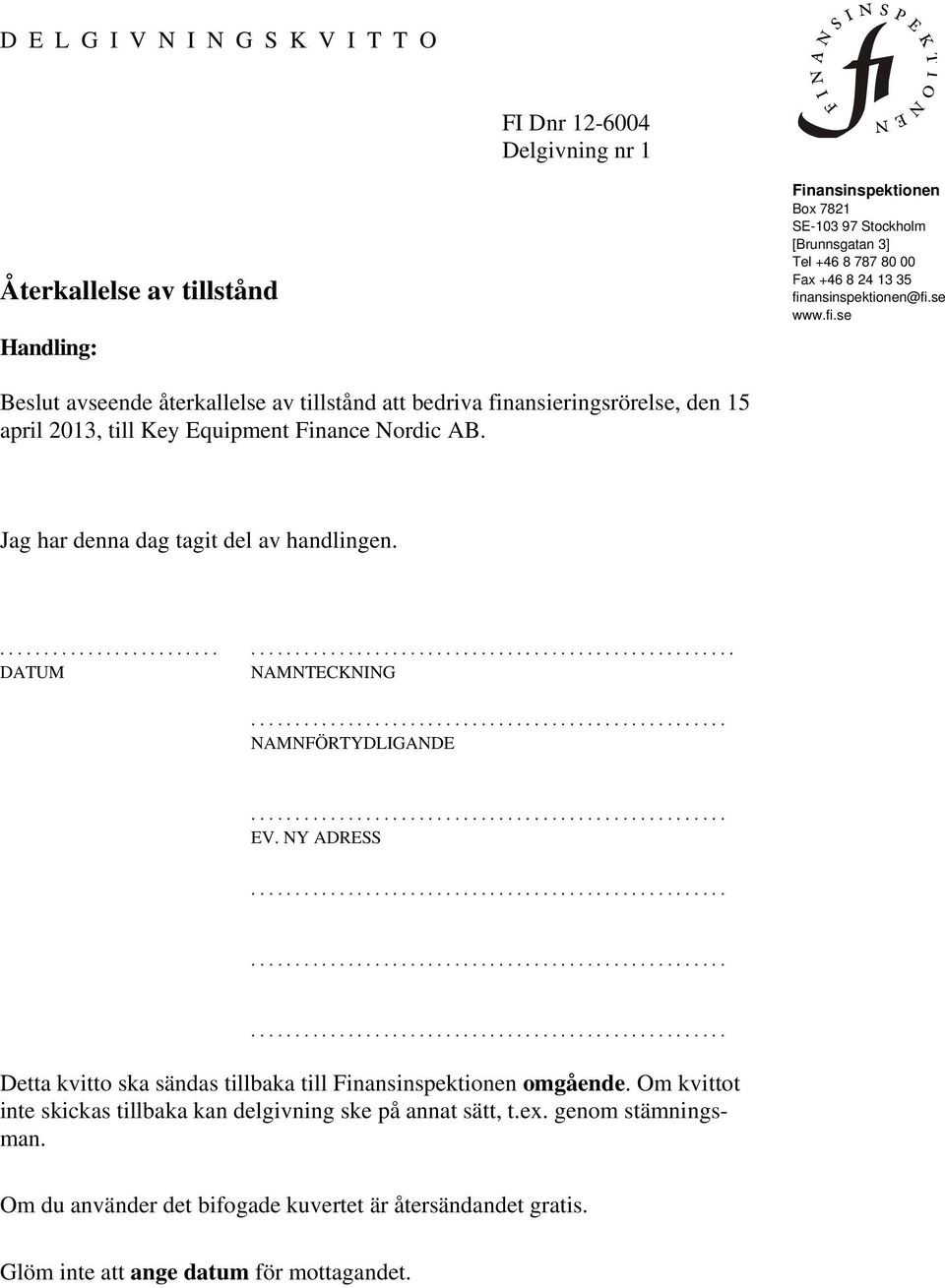 Jag har denna dag tagit del av handlingen................................................................................. DATUM NAMNTECKNING...................................................... NAMNFÖRTYDLIGANDE.