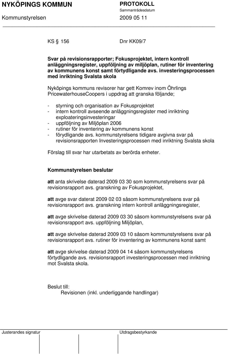 Fokusprojektet - intern kontroll avseende anläggningsregister med inriktning exploateringsinvesteringar - uppföljning av Miljöplan 2006 - rutiner för inventering av kommunens konst - förydligande avs.