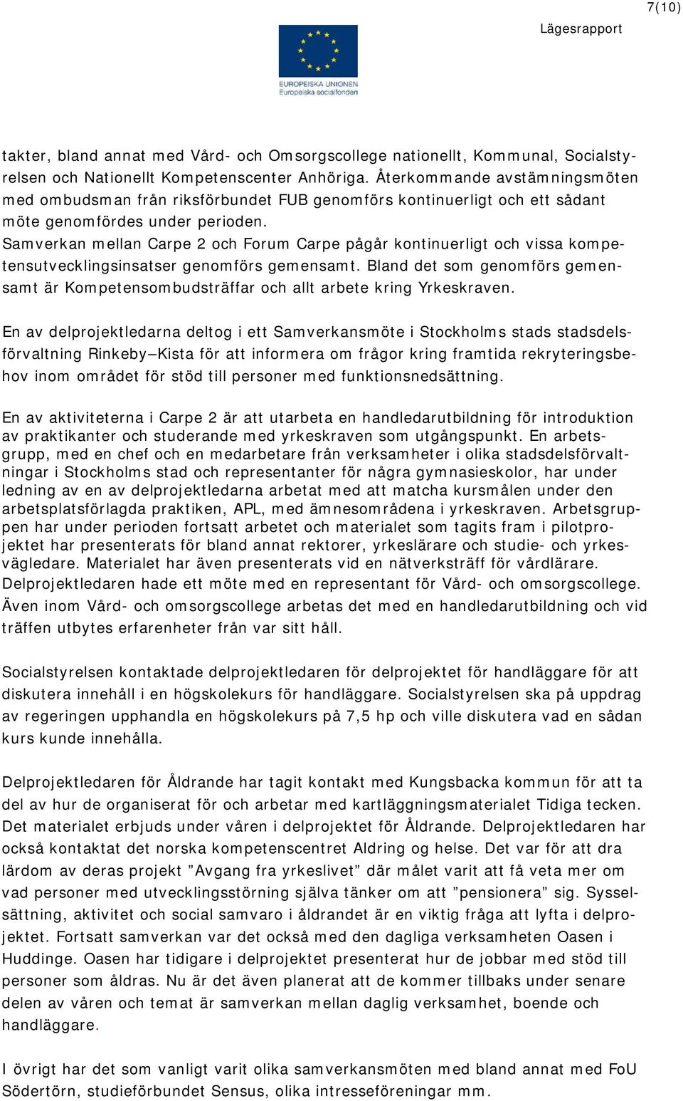 Samverkan mellan Carpe 2 och Forum Carpe pågår kontinuerligt och vissa kompetensutvecklingsinsatser genomförs gemensamt.