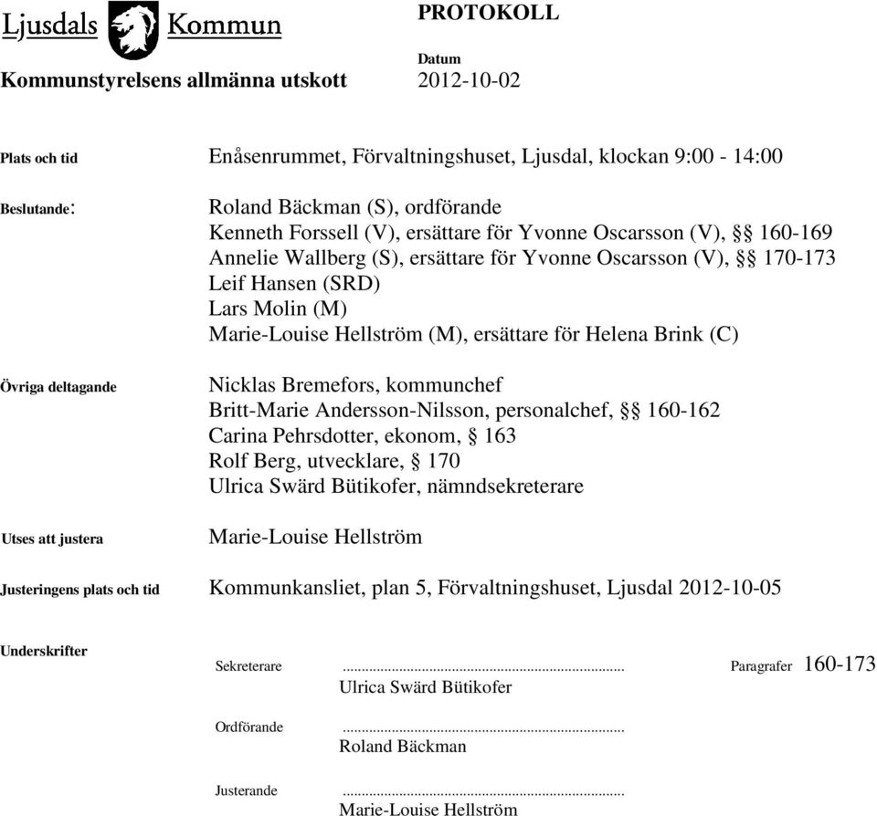 kommunchef Britt-Marie Andersson-Nilsson, personalchef, 160-162 Carina Pehrsdotter, ekonom, 163 Rolf Berg, utvecklare, 170 Ulrica Swärd Bütikofer, nämndsekreterare Marie-Louise Hellström Justeringens