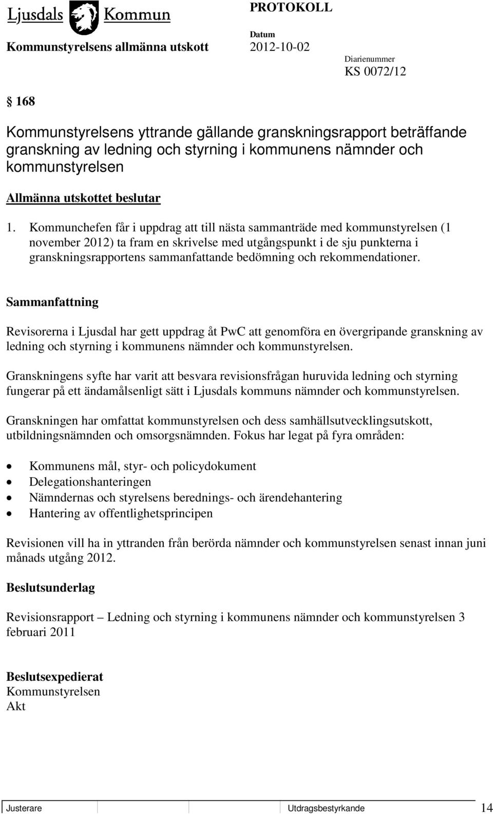 och rekommendationer. Revisorerna i Ljusdal har gett uppdrag åt PwC att genomföra en övergripande granskning av ledning och styrning i kommunens nämnder och kommunstyrelsen.