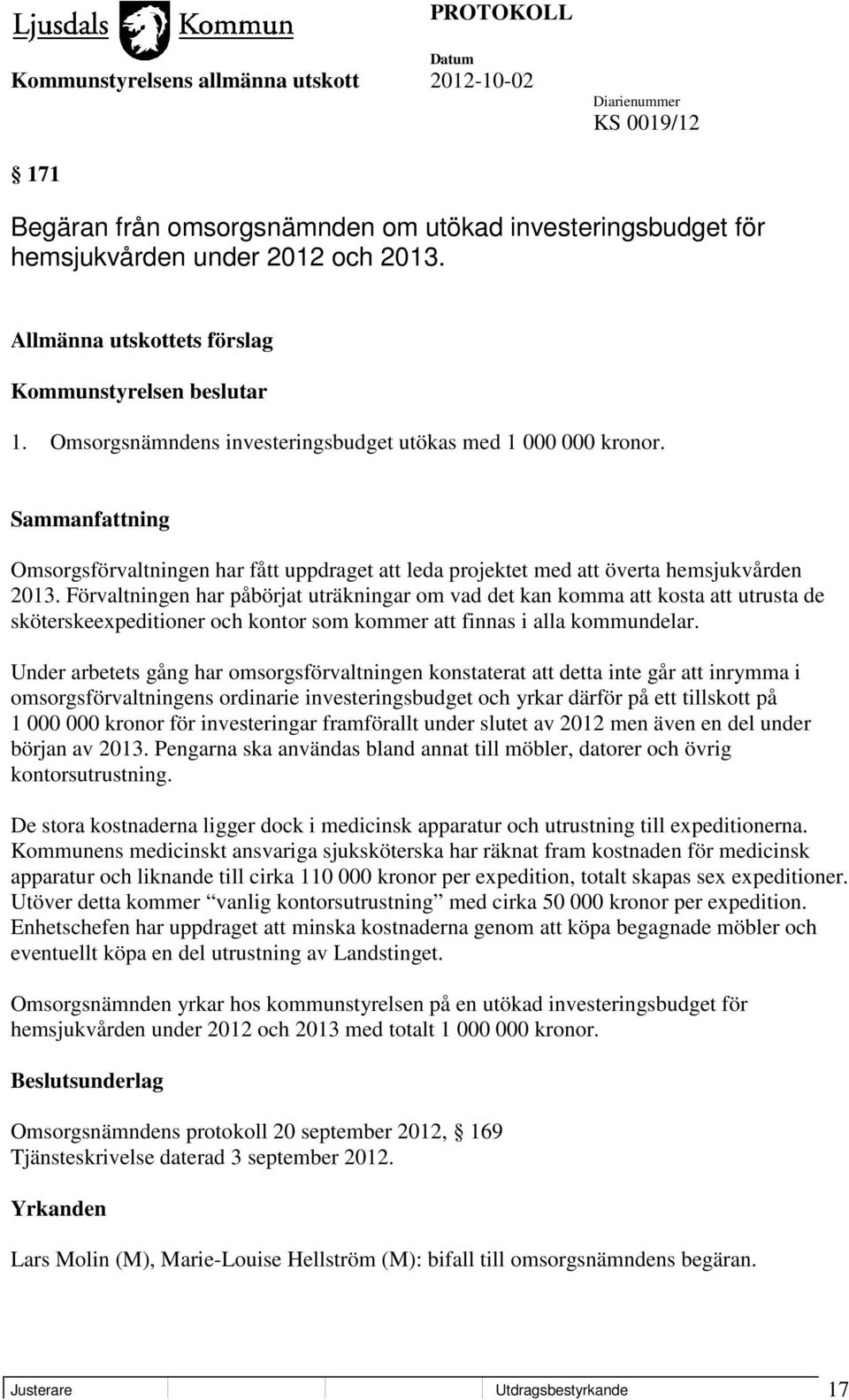 Förvaltningen har påbörjat uträkningar om vad det kan komma att kosta att utrusta de sköterskeexpeditioner och kontor som kommer att finnas i alla kommundelar.