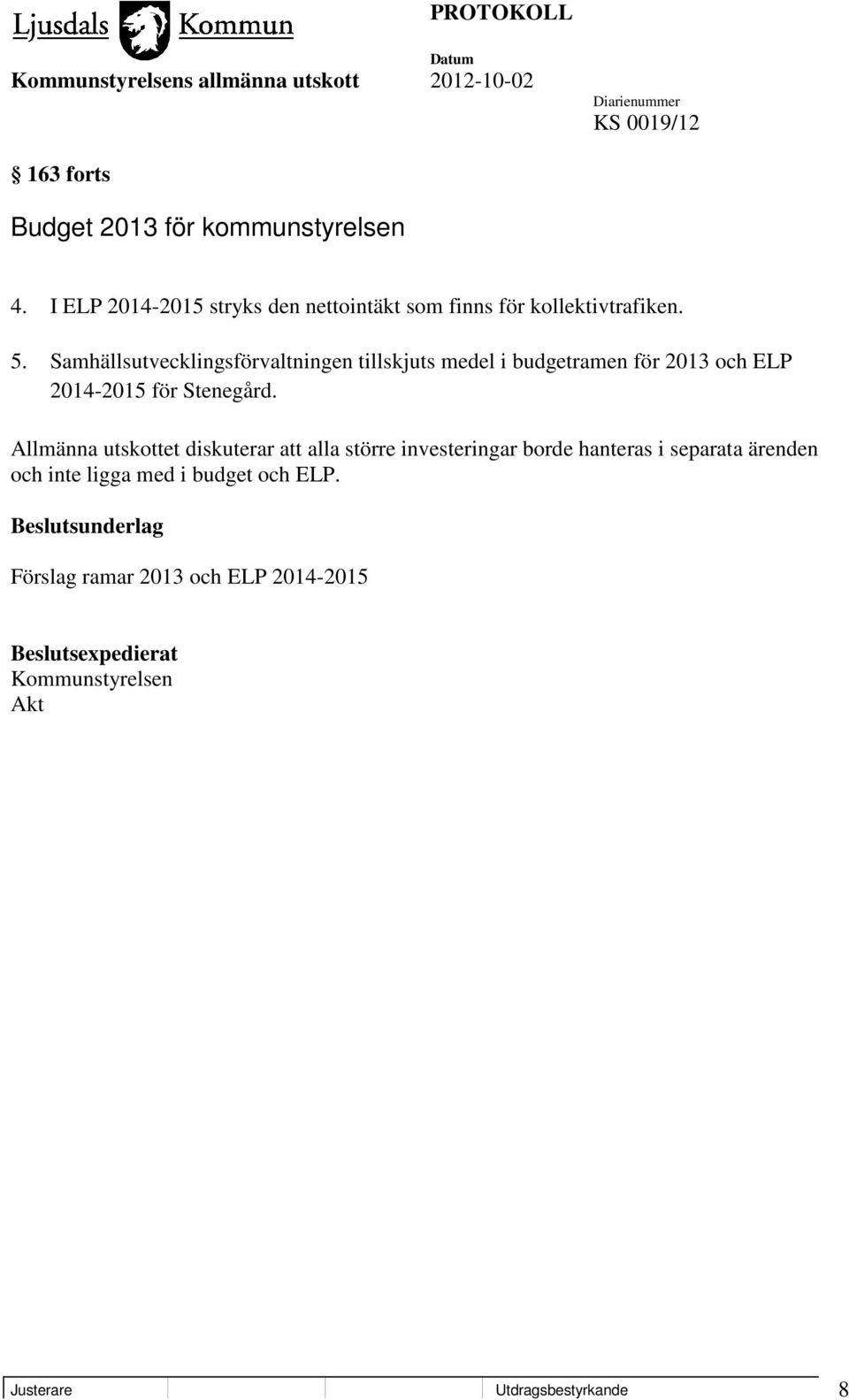 Samhällsutvecklingsförvaltningen tillskjuts medel i budgetramen för 2013 och ELP 2014-2015 för Stenegård.