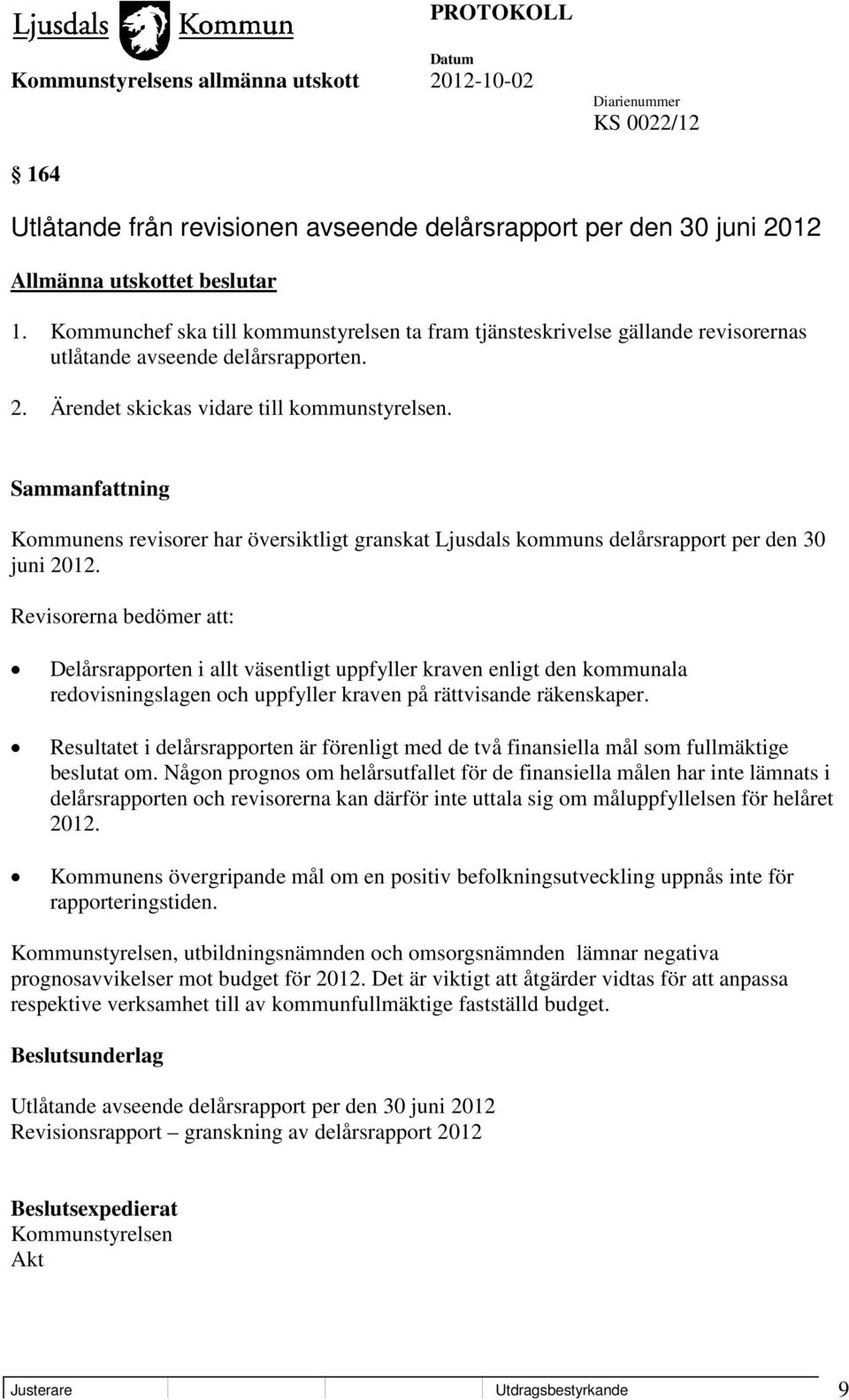 Kommunens revisorer har översiktligt granskat Ljusdals kommuns delårsrapport per den 30 juni 2012.